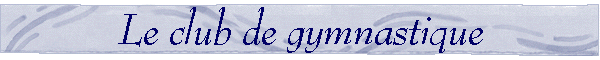 Le club de gymnastique